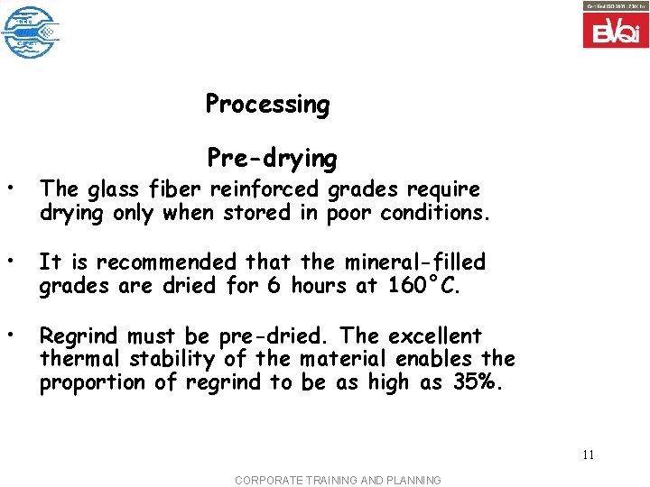 Processing Pre-drying • The glass fiber reinforced grades require drying only when stored in
