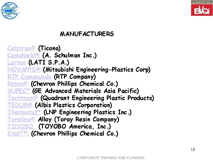 MANUFACTURERS Celstran® (Ticona) Comshield® (A. Schulman Inc. ) Larton (LATI S. P. A. )