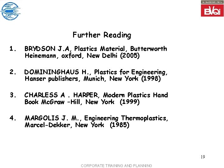 Further Reading 1. BRYDSON J. A, Plastics Material, Butterworth Heinemann, oxford, New Delhi (2005)