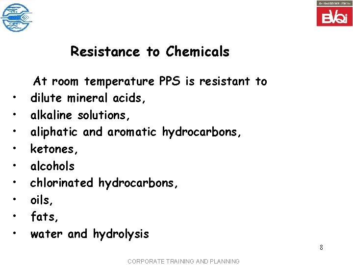 Resistance to Chemicals • • • At room temperature PPS is resistant to dilute