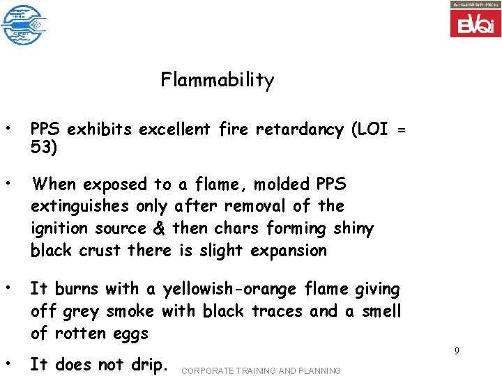 Flammability • PPS exhibits excellent fire retardancy (LOI = 53) • When exposed to
