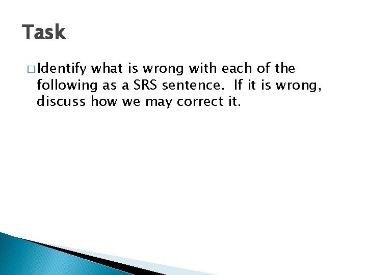 Task � Identify what is wrong with each of the following as a SRS