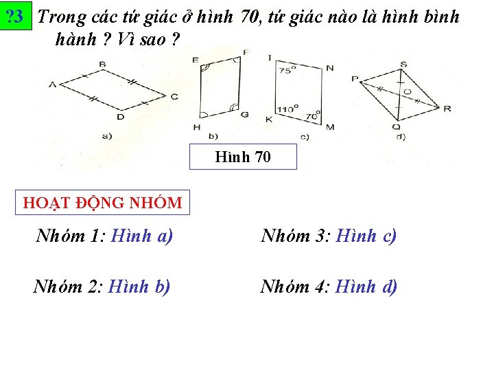 ? 3 Trong các tứ giác ở hình 70, tứ giác nào là hình