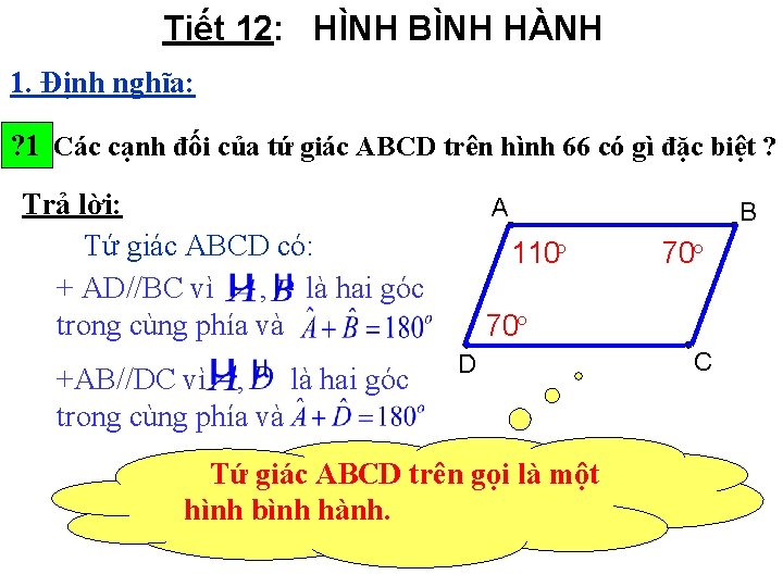 Tiết 12: HÌNH BÌNH HÀNH 1. Định nghĩa: ? 1 Các cạnh đối của