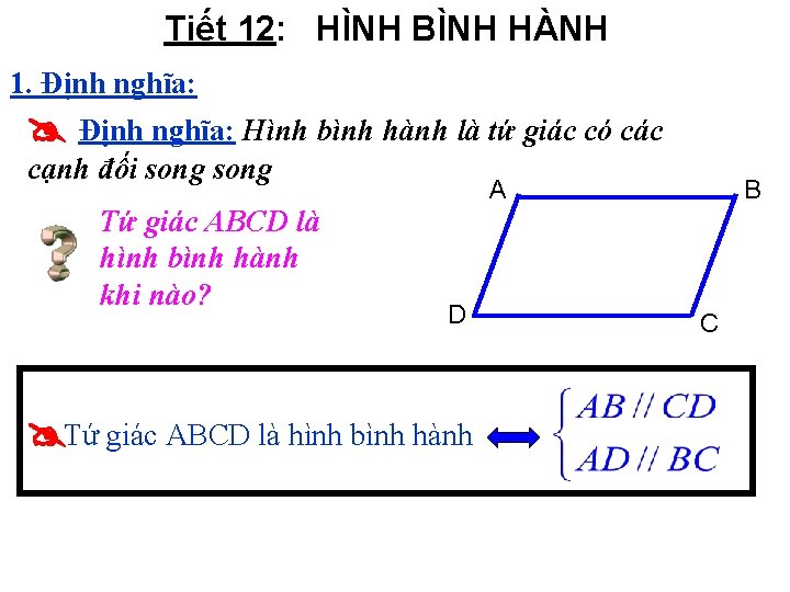 Tiết 12: HÌNH BÌNH HÀNH 1. Định nghĩa: Hình bình hành là tứ giác