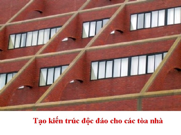 Tạo kiến trúc độc đáo cho các tòa nhà 