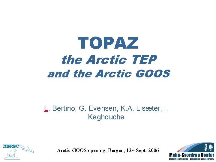 TOPAZ the Arctic TEP and the Arctic GOOS L. Bertino, G. Evensen, K. A.
