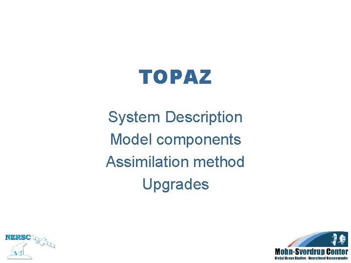 TOPAZ System Description Model components Assimilation method Upgrades 