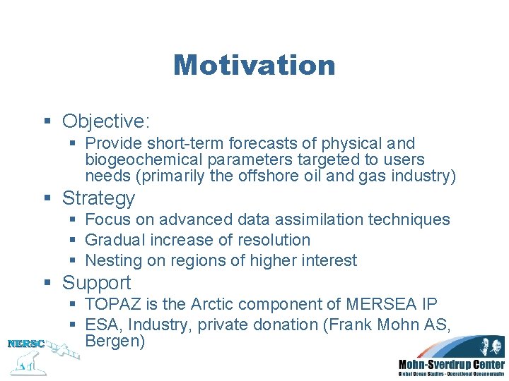 Motivation § Objective: § Provide short-term forecasts of physical and biogeochemical parameters targeted to Motivation § Objective: § Provide short-term forecasts of physical and biogeochemical parameters targeted to
