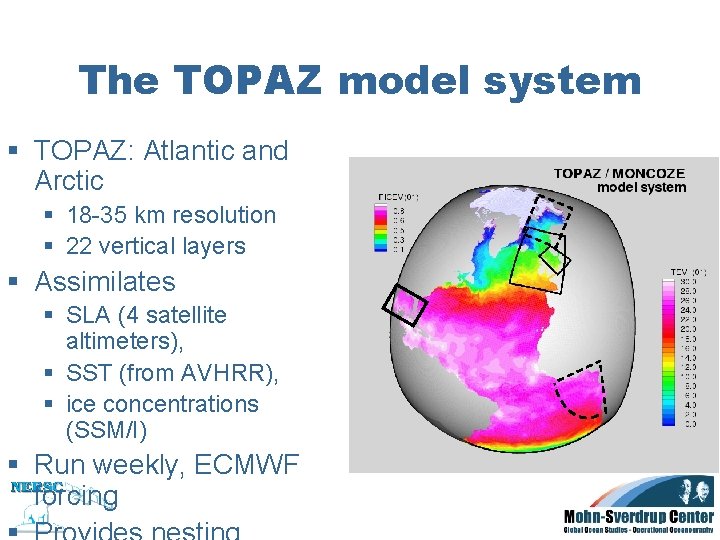 The TOPAZ model system § TOPAZ: Atlantic and Arctic § 18 -35 km resolution