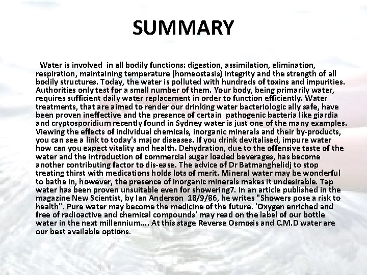 SUMMARY Water is involved in all bodily functions: digestion, assimilation, elimination, respiration, maintaining temperature