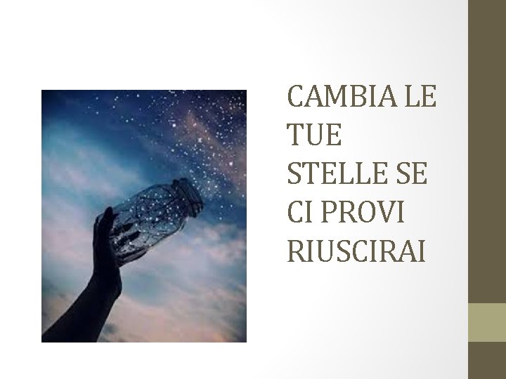 CAMBIA LE TUE STELLE SE CI PROVI RIUSCIRAI 