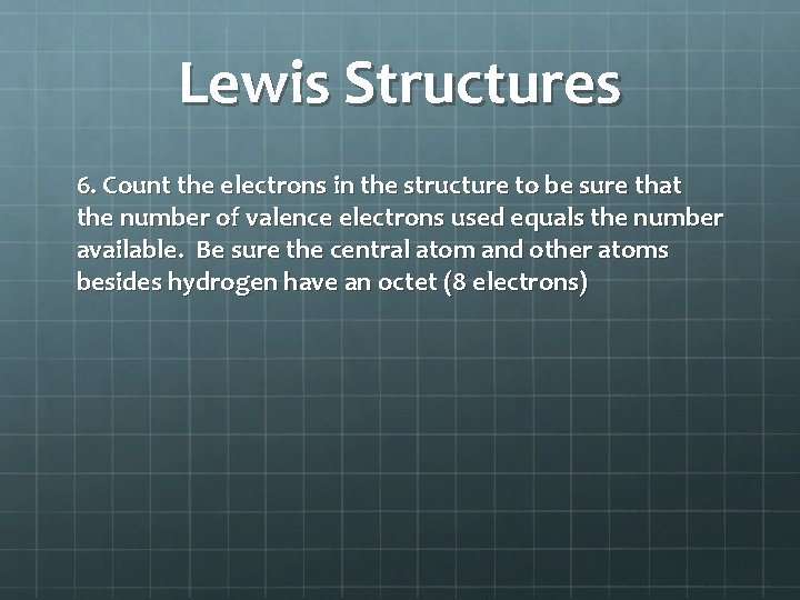 Lewis Structures 6. Count the electrons in the structure to be sure that the
