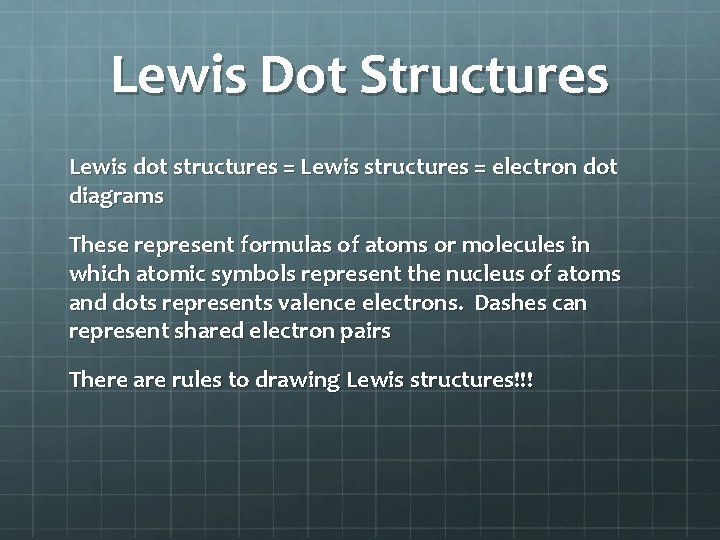 Lewis Dot Structures Lewis dot structures = Lewis structures = electron dot diagrams These