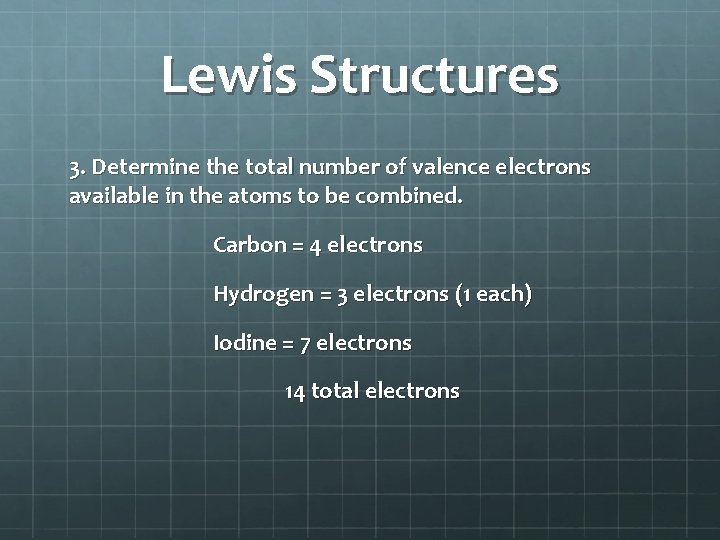 Lewis Structures 3. Determine the total number of valence electrons available in the atoms