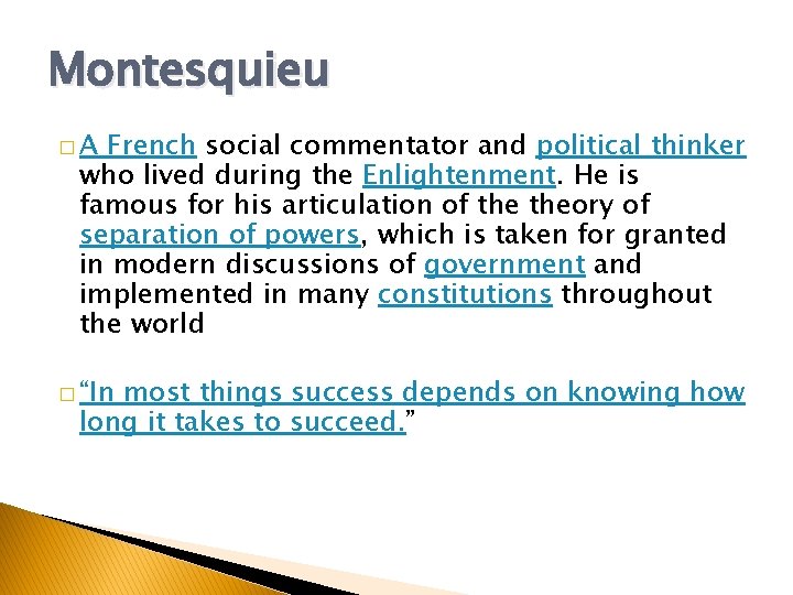 Montesquieu �A French social commentator and political thinker who lived during the Enlightenment. He