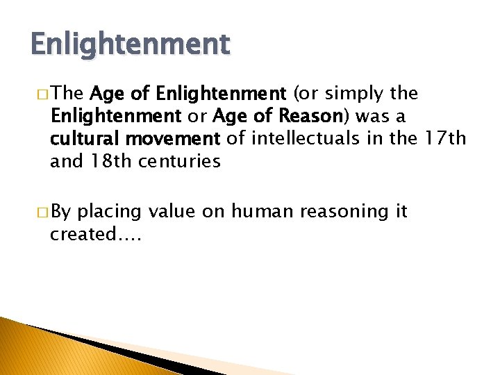 Enlightenment � The Age of Enlightenment (or simply the Enlightenment or Age of Reason)