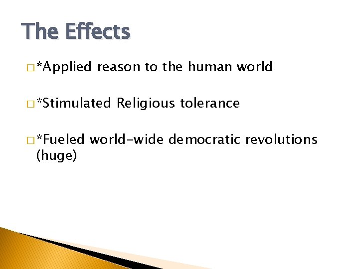 The Effects � *Applied reason to the human world � *Stimulated � *Fueled (huge)