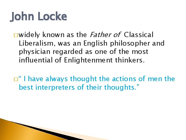 John Locke known as the Father of Classical Liberalism, was an English philosopher and