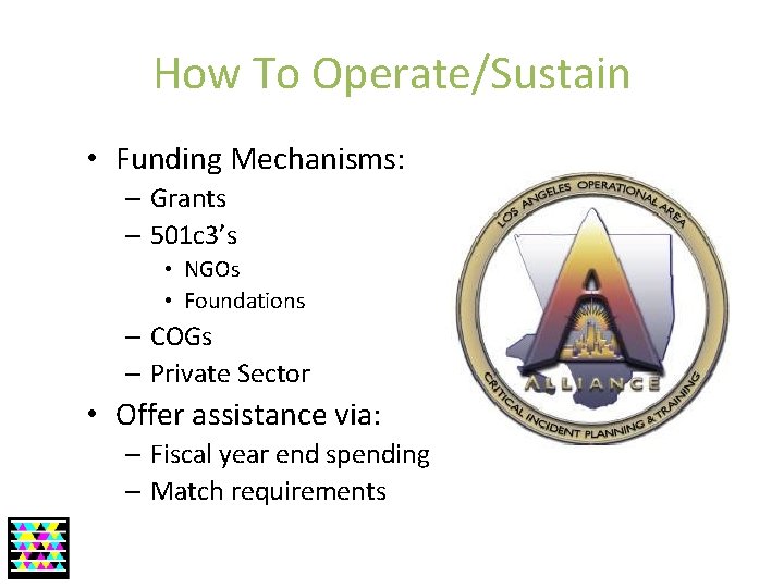 How To Operate/Sustain • Funding Mechanisms: – Grants – 501 c 3’s • NGOs