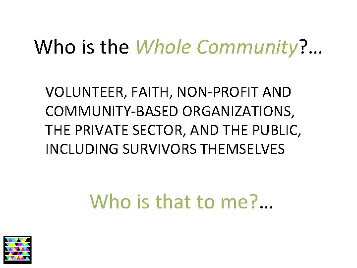 Who is the Whole Community? … VOLUNTEER, FAITH, NON-PROFIT AND COMMUNITY-BASED ORGANIZATIONS, THE PRIVATE