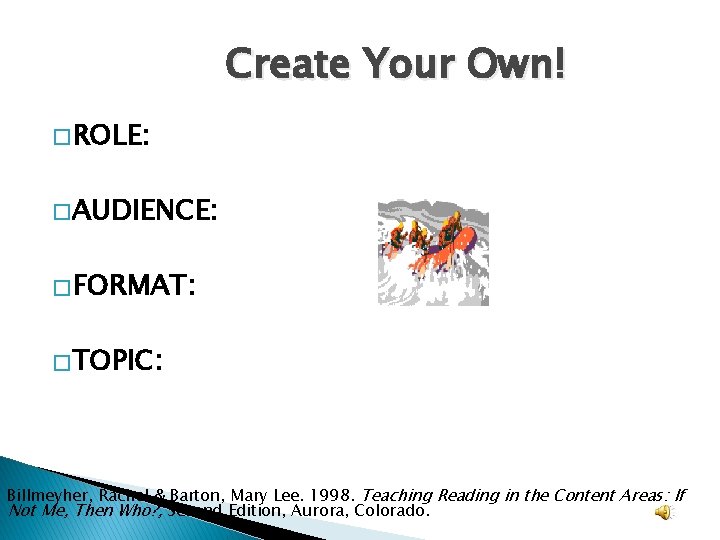 Create Your Own! � ROLE: � AUDIENCE: � FORMAT: � TOPIC: Billmeyher, Rachel &