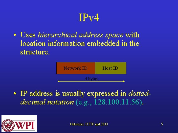 IPv 4 • Uses hierarchical address space with location information embedded in the structure.
