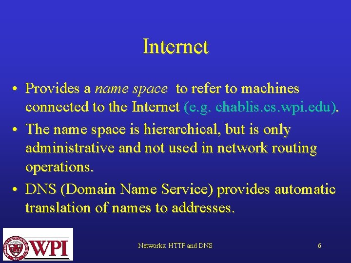 Internet • Provides a name space to refer to machines connected to the Internet
