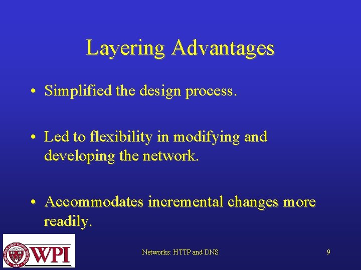 Layering Advantages • Simplified the design process. • Led to flexibility in modifying and