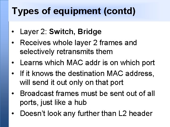 Types of equipment (contd) • Layer 2: Switch, Bridge • Receives whole layer 2