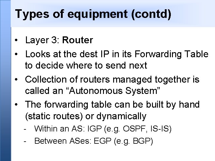 Types of equipment (contd) • Layer 3: Router • Looks at the dest IP