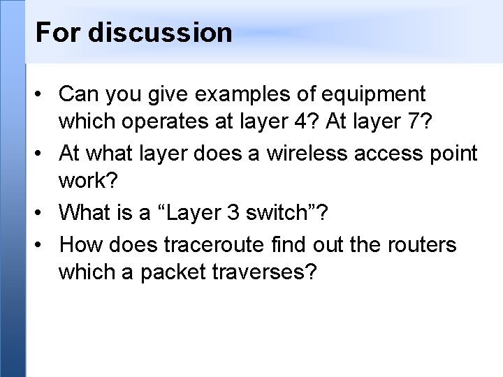 For discussion • Can you give examples of equipment which operates at layer 4?