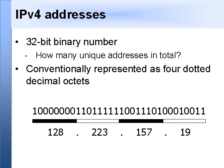 IPv 4 addresses • 32 -bit binary number - How many unique addresses in