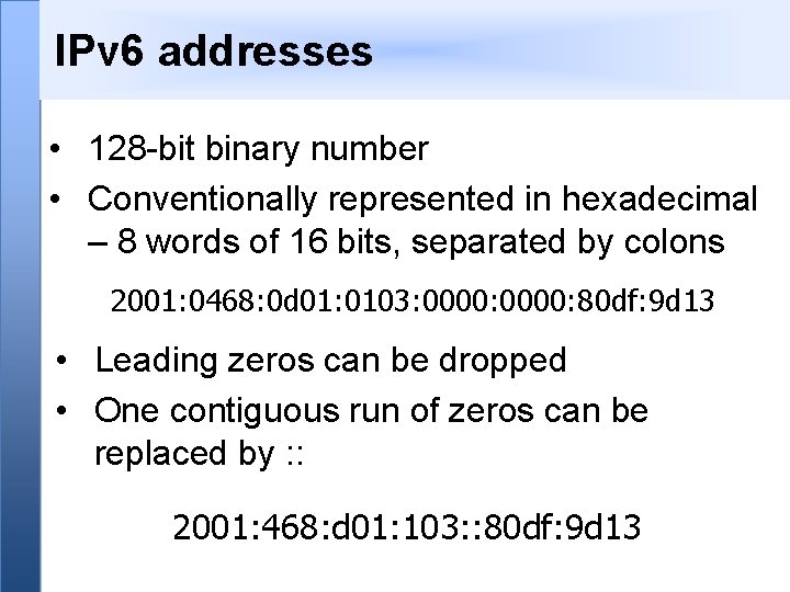 IPv 6 addresses • 128 -bit binary number • Conventionally represented in hexadecimal –