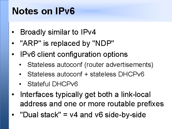 Notes on IPv 6 • Broadly similar to IPv 4 • "ARP" is replaced