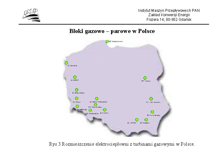 Instytut Maszyn Przepływowych PAN Zakład Konwersji Energii Fiszera 14, 80 -952 Gdańsk Bloki gazowo