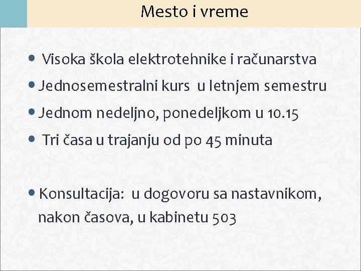 Mesto i vreme • Visoka škola elektrotehnike i računarstva • Jednosemestralni kurs u letnjem