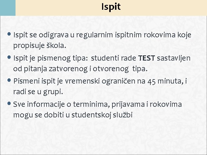 Ispit • Ispit se odigrava u regularnim ispitnim rokovima koje propisuje škola. • Ispit