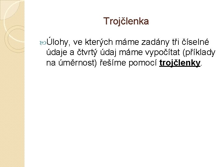 Trojčlenka Úlohy, ve kterých máme zadány tři číselné údaje a čtvrtý údaj máme vypočítat