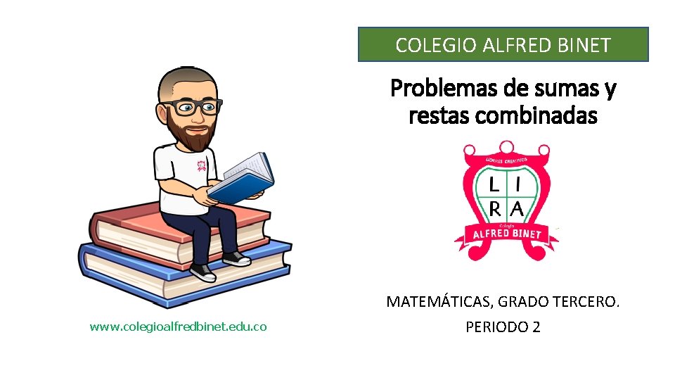 COLEGIO ALFRED BINET Problemas de sumas y restas combinadas www. colegioalfredbinet. edu. co MATEMÁTICAS,