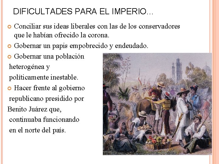 DIFICULTADES PARA EL IMPERIO… Conciliar sus ideas liberales con las de los conservadores que