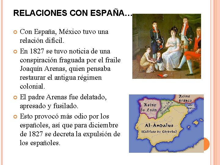 RELACIONES CON ESPAÑA… Con España, México tuvo una relación difícil. En 1827 se tuvo