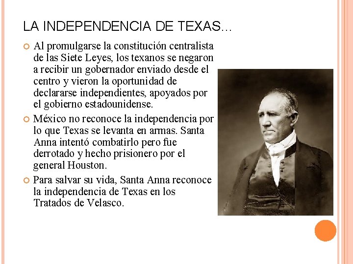 LA INDEPENDENCIA DE TEXAS… Al promulgarse la constitución centralista de las Siete Leyes, los