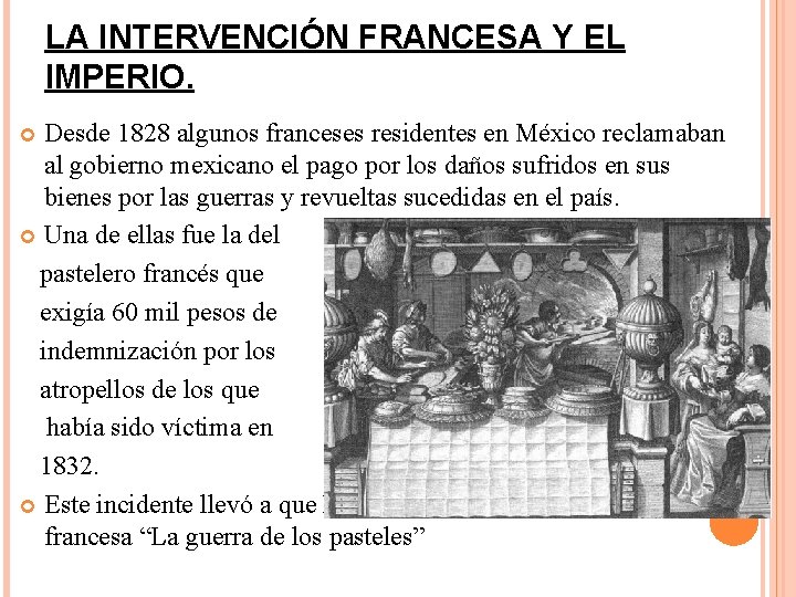 LA INTERVENCIÓN FRANCESA Y EL IMPERIO. Desde 1828 algunos franceses residentes en México reclamaban