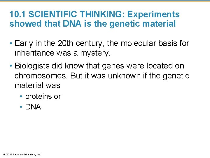 10. 1 SCIENTIFIC THINKING: Experiments showed that DNA is the genetic material • Early