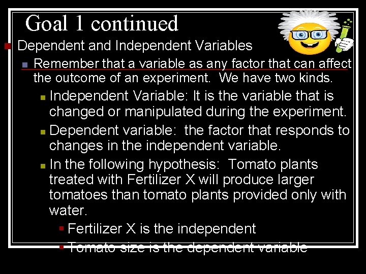 Goal 1 continued n Dependent and Independent Variables n Remember that a variable as
