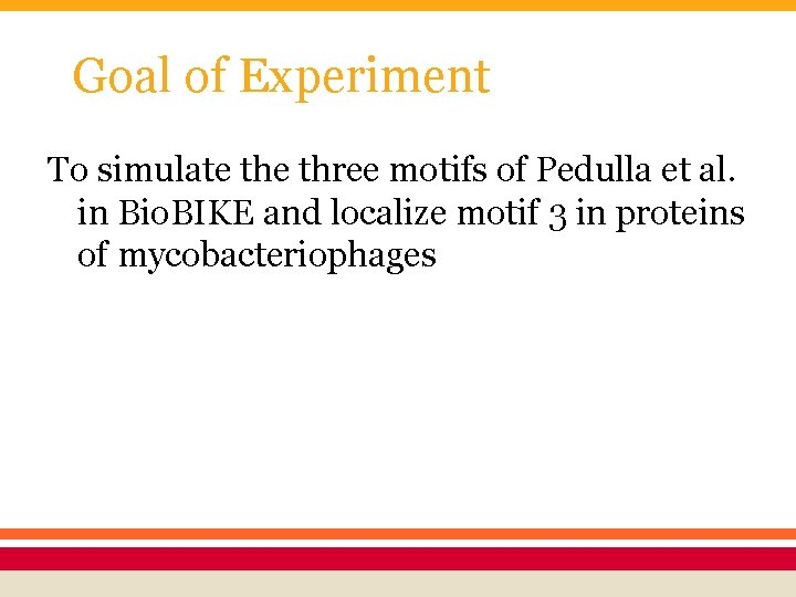 Goal of Experiment To simulate three motifs of Pedulla et al. in Bio. BIKE