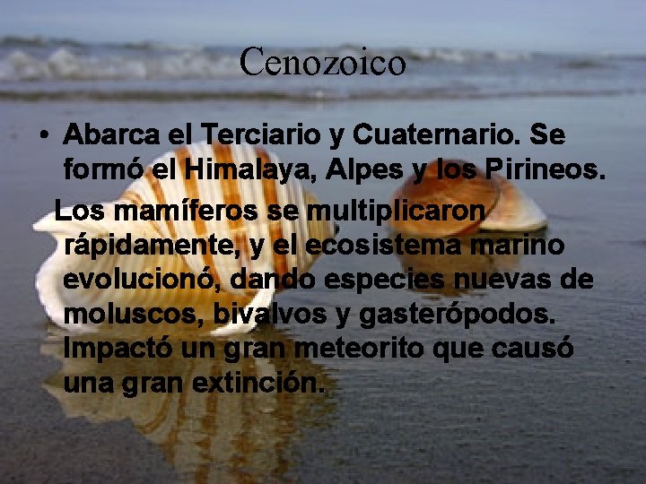 Cenozoico • Abarca el Terciario y Cuaternario. Se formó el Himalaya, Alpes y los Cenozoico • Abarca el Terciario y Cuaternario. Se formó el Himalaya, Alpes y los