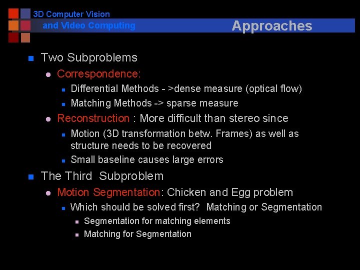 3 D Computer Vision and Video Computing n Two Subproblems l Correspondence: n n