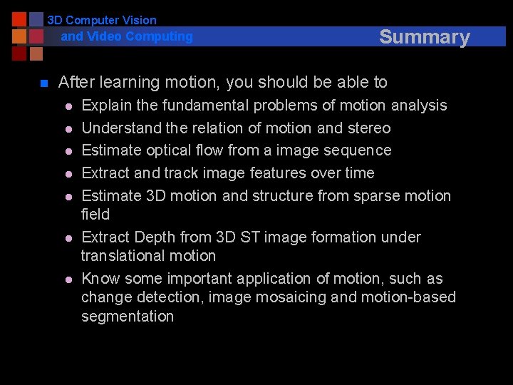 3 D Computer Vision and Video Computing n Summary After learning motion, you should